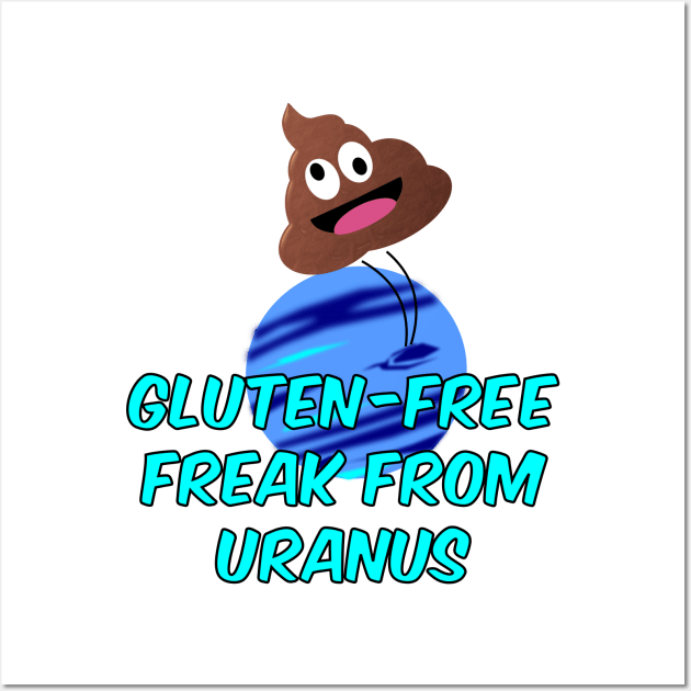 Gluten Free Freak From Uranus Wall Art by Braznyc